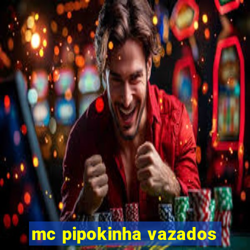 mc pipokinha vazados